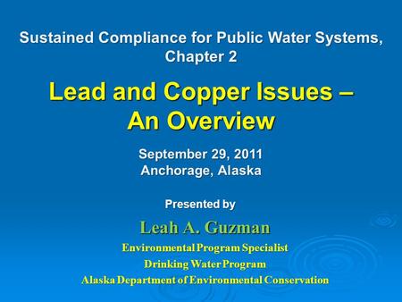 Leah A. Guzman Environmental Program Specialist Drinking Water Program Alaska Department of Environmental Conservation Sustained Compliance for Public.