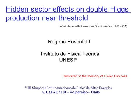 Hidden sector effects on double Higgs production near threshold Rogerio Rosenfeld Rogerio Rosenfeld Instituto de Física Teórica Instituto de Física Teórica.