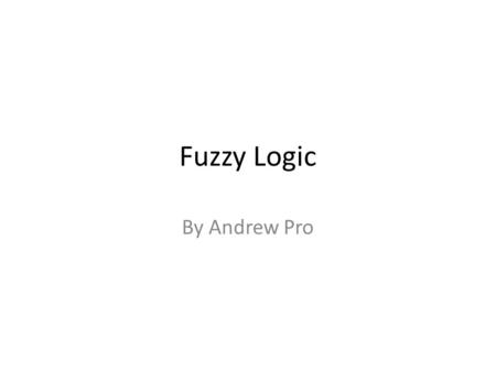 Fuzzy Logic By Andrew Pro. References Alexander, Thor, “An Optimized Fuzzy Logic Architecture For Decision Making”, AI Game Wisdom. Bonissone, P. Piero.