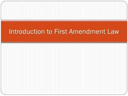 Introduction to First Amendment Law. The First Amendment “Congress shall make no law respecting an establishment of religion, or prohibiting the free.