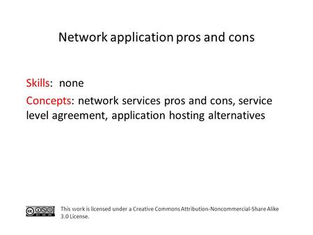 Skills: none Concepts: network services pros and cons, service level agreement, application hosting alternatives This work is licensed under a Creative.