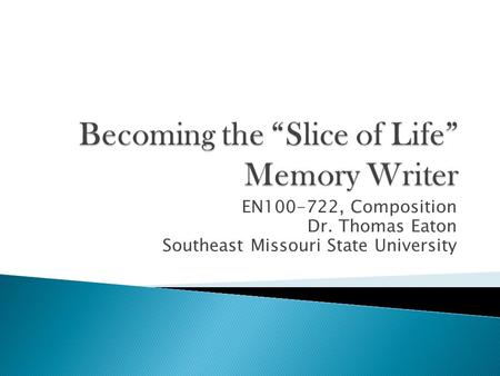 EN100-722, Composition Dr. Thomas Eaton Southeast Missouri State University.