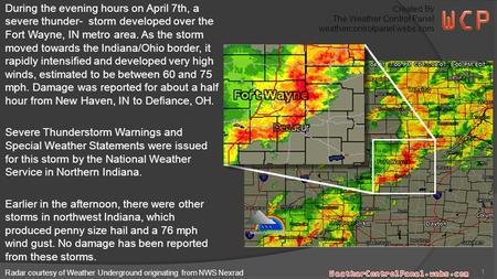 During the evening hours on April 7th, a severe thunder- storm developed over the Fort Wayne, IN metro area. As the storm moved towards the Indiana/Ohio.