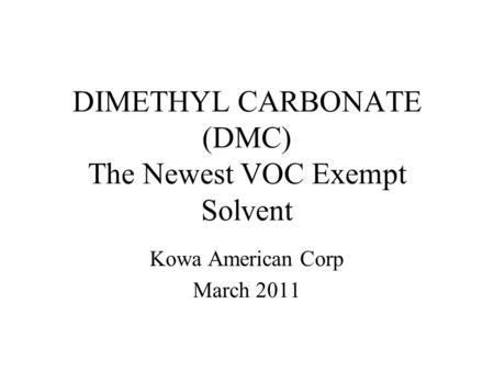 DIMETHYL CARBONATE (DMC) The Newest VOC Exempt Solvent