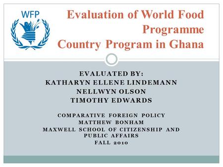 EVALUATED BY: KATHARYN ELLENE LINDEMANN NELLWYN OLSON TIMOTHY EDWARDS COMPARATIVE FOREIGN POLICY MATTHEW BONHAM MAXWELL SCHOOL OF CITIZENSHIP AND PUBLIC.