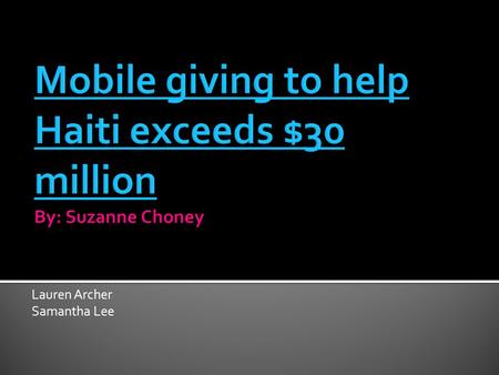 Lauren Archer Samantha Lee.  Within 10 days, Americans sent text messages pledging more than $30 million for Haitian relief efforts  14% through text.