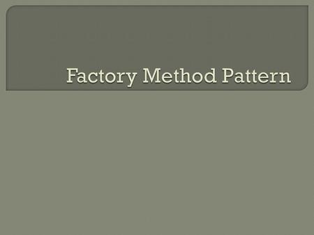  Consists of Creational patterns  Each generator pattern has a Client, Product, and Generator.  The Generator needs at least one operation that creates.