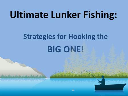 Ultimate Lunker Fishing: Strategies for Hooking the BIG ONE!