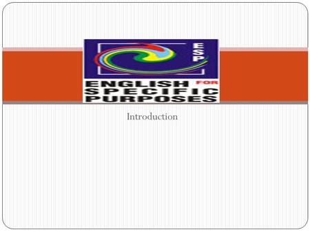 Introduction. What is ESP? Absolute Characteristics 1. ESP is defined to meet specific needs of the learners 2. ESP makes use of underlying methodology.