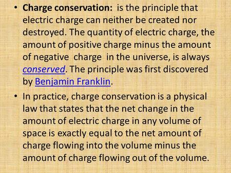 Charge conservation: is the principle that electric charge can neither be created nor destroyed. The quantity of electric charge, the amount of positive.