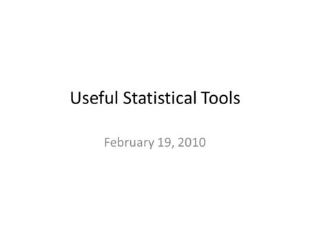 Useful Statistical Tools February 19, 2010. Today’s Class Aphorisms Useful Statistical Tools Probing Question Assignments Surveys.