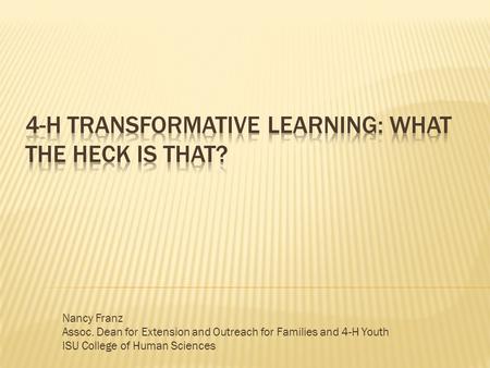 Nancy Franz Assoc. Dean for Extension and Outreach for Families and 4-H Youth ISU College of Human Sciences.