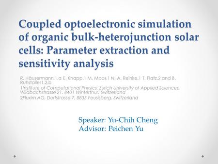 Coupled optoelectronic simulation of organic bulk-heterojunction solar cells: Parameter extraction and sensitivity analysis R. Häusermann,1,a E. Knapp,1.