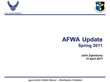 Approved for Public Release – Distribution Unlimited AFWA Update Spring 2011 John Zapotocny 13 April 2011.