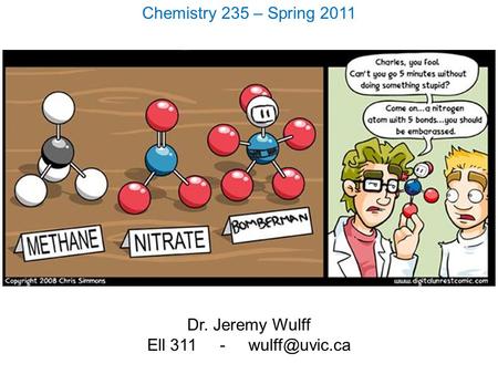 Chemistry 235 – Spring 2011 Dr. Jeremy Wulff Ell 311 -