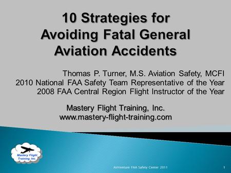 Thomas P. Turner, M.S. Aviation Safety, MCFI 2010 National FAA Safety Team Representative of the Year 2008 FAA Central Region Flight Instructor of the.