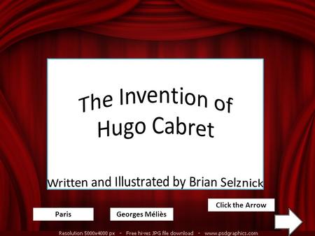 ParisGeorges Méliès Click the Arrow Welcome! As we have been reading The Invention of Hugo Cabret written and illustrated by Brian Selznick, many questions.