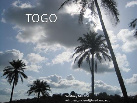 Whitney McLeod Where is Togo? NOT IN THE PACIFIC OCEAN! HERE France occupied Togo after World War One-so you need to speak.