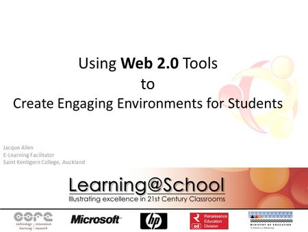 Using Web 2.0 Tools to Create Engaging Environments for Students Jacque Allen E-Learning Facilitator Saint Kentigern College, Auckland.