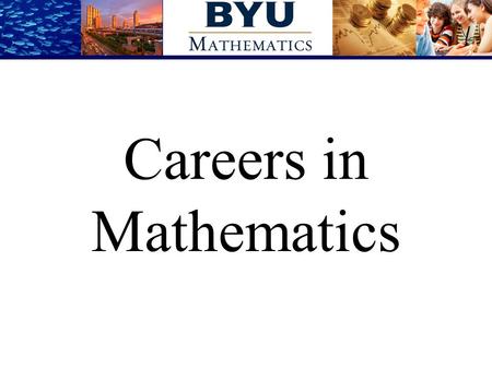 Careers in Mathematics. What can you do with a math degree?