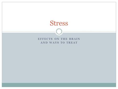 EFFECTS ON THE BRAIN AND WAYS TO TREAT Stress. STRESS large proportion of visits to the doctor's office are due to psychological problems  Acute or chronic.