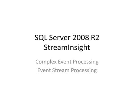 SQL Server 2008 R2 StreamInsight Complex Event Processing Event Stream Processing.