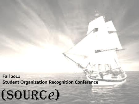 (SOURC e ). SOURCe Leadership Conference: “Lead Your Ship” Friday, September 23, 2011 9:00-3:00pm Agenda 9:00Welcome 9:20Keynote Speaker 10:15Breakout.