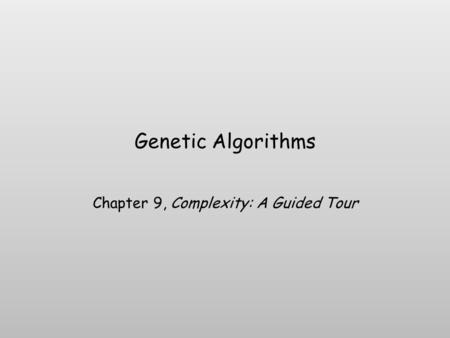 Genetic Algorithms Chapter 9, Complexity: A Guided Tour.