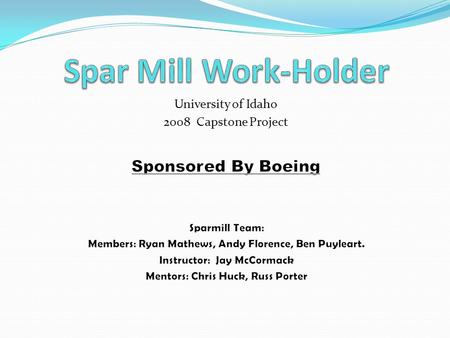 2 Problem Definition Background: Boeing’s Auburn Plant manufactures airplane wing spars which are the primary structural component that runs the length.