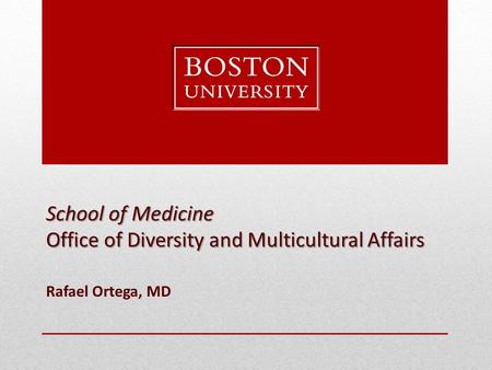 School of Medicine Office of Diversity and Multicultural Affairs Rafael Ortega, MD.