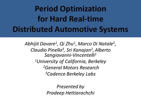 Abhijit Davare 1, Qi Zhu 1, Marco Di Natale 2, Claudio Pinello 3, Sri Kanajan 2, Alberto Sangiovanni-Vincentelli 1 1 University of California, Berkeley.