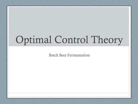 Optimal Control Theory Batch Beer Fermentation. General Case Min/max.