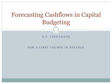 P.V. VISWANATH FOR A FIRST COURSE IN FINANCE 1. 2 The objective of a manager is to maximize NPV. Since NPV is the sum of the “prices” of future marketable.