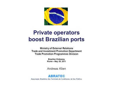 ABRATEC Private operators boost Brazilian ports Ministry of External Relations Trade and Investment Promotion Department Trade Promotion Programmes Division.