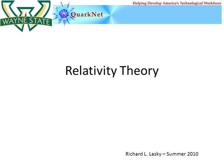 Relativity Theory Richard L. Lasky – Summer 2010.