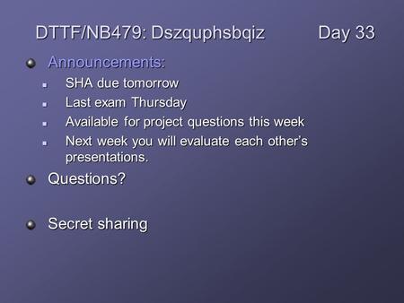 Announcements: SHA due tomorrow SHA due tomorrow Last exam Thursday Last exam Thursday Available for project questions this week Available for project.