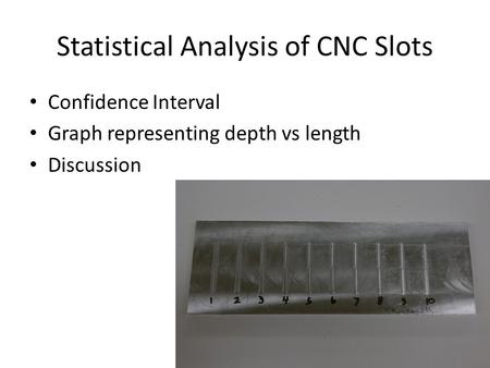 Statistical Analysis of CNC Slots Confidence Interval Graph representing depth vs length Discussion.