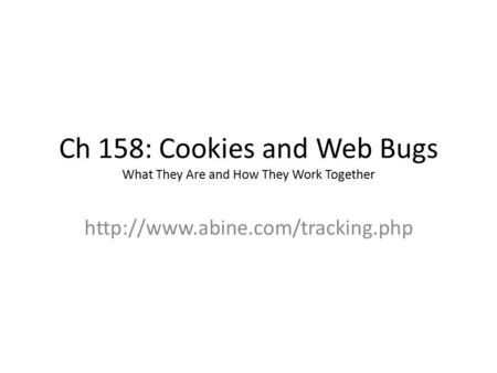 Ch 158: Cookies and Web Bugs What They Are and How They Work Together