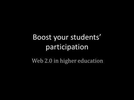 Boost your students’ participation Web 2.0 in higher education.