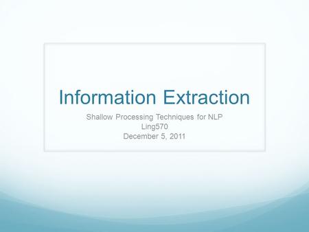 Information Extraction Shallow Processing Techniques for NLP Ling570 December 5, 2011.