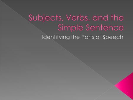  A verb makes a declaration about a subject. › A verb states an occurrence (occur, happen) › A verb is a state of being › A verb is an action.