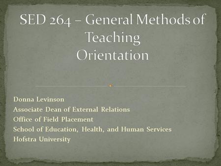 Donna Levinson Associate Dean of External Relations Office of Field Placement School of Education, Health, and Human Services Hofstra University.