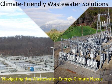 Climate-Friendly Wastewater Solutions Navigating the Wastewater-Energy-Climate Nexus.