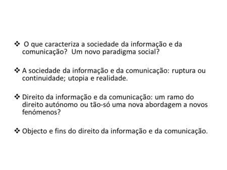  O que caracteriza a sociedade da informação e da comunicação? Um novo paradigma social?  A sociedade da informação e da comunicação: ruptura ou continuidade;