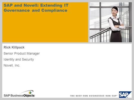 Rick Killpack Senior Product Manager Identity and Security Novell, Inc. sample for a picture in the title slide SAP and Novell: Extending IT Governance.