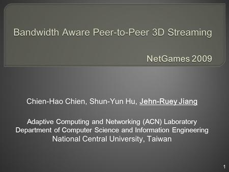 Chien-Hao Chien, Shun-Yun Hu, Jehn-Ruey Jiang Adaptive Computing and Networking (ACN) Laboratory Department of Computer Science and Information Engineering.