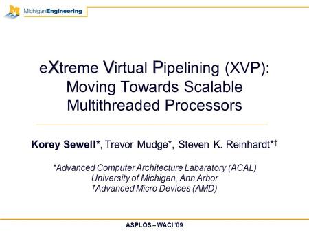 Korey Sewell*, Trevor Mudge*, Steven K. Reinhardt* † *Advanced Computer Architecture Labaratory (ACAL) University of Michigan, Ann Arbor † Advanced Micro.