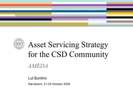 Asset Servicing Strategy for the CSD Community AMEDA Lut Buntinx Marrakech, 21-23 October 2009.