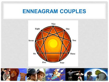 ENNEAGRAM COUPLES. ENTHUSIAST & ACHIEVER Vaveen : Enthusiast (7) - Gluttony, lust, trouble committing, perma-smile Tiana : Achiever (3) -Success is key,