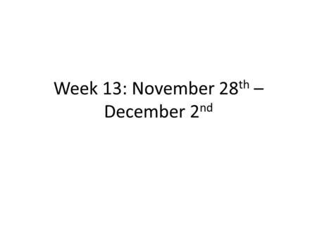 Week 13: November 28th – December 2nd